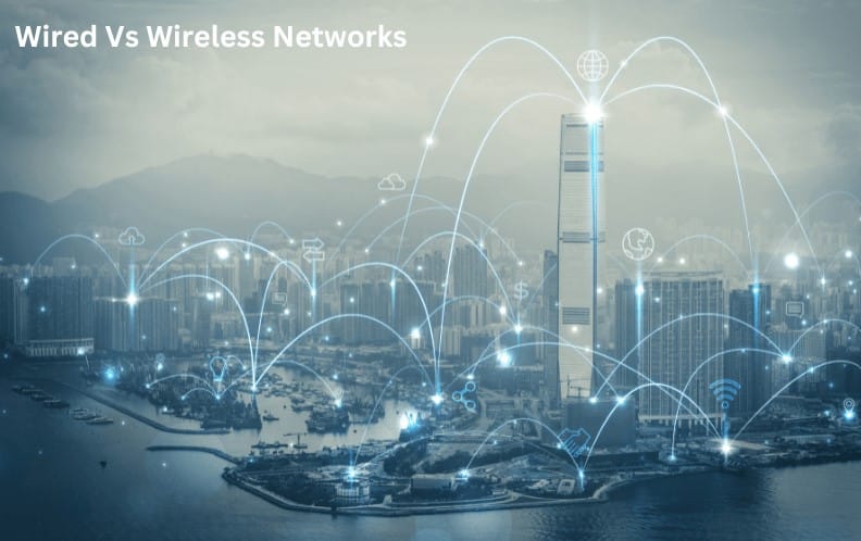 Understanding Wired and Wireless Networks: A Comprehensive Guide